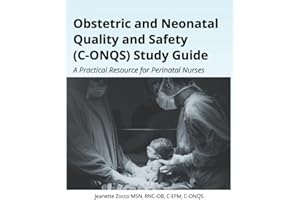 Obstetric and Neonatal Quality and Safety (C-ONQS) Study Guide: A Practical Resource for Perinatal Nurses