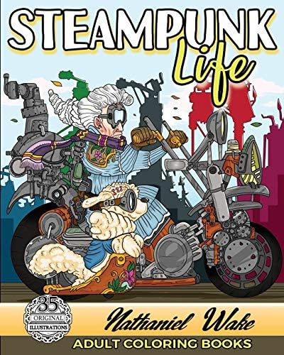 Adult Coloring Book :Steampunk Life: Steampunk Unleashed! Fashion To Futuristic Steampunk Life Paperback โ Large Print, 2 Dec. 2017