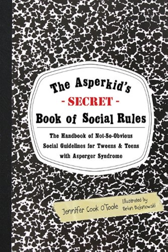 Download The Asperkid's (Secret) Book of Social Rules: The Handbook of Not-So-Obvious Social Guidelines for Tweens and Teens with Asperger Syndrome (English Edition) PDF