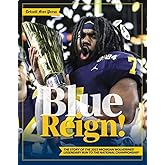 Blue Reign!: The Story of the 2023 Michigan Wolverines' Legendary Run to the National Championship