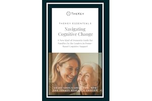 TheKey Essentials: Navigating Cognitive Change: A New Kind of Dementia Guide for Families by the Leaders in Home-Based Cognitive Support