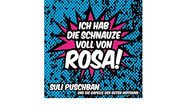 Ich Hab Die Schnauze Voll Von Rosa By Suli Puschban Und Die Kapelle Der Guten Hoffnung On Amazon Music Amazon Com
