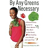 By Any Greens Necessary: A Revolutionary Guide for Black Women Who Want to Eat Great, Get Healthy, Lose Weight, and Look Phat