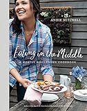 Eating in the Middle: A Mostly Wholesome Cookbook by 