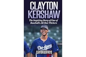 Clayton Kershaw: The Inspiring Story of One of Baseball’s All-Star Pitchers (Baseball Biography Books)
