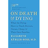 On Death and Dying: What the Dying Have to Teach Doctors, Nurses, Clergy and Their Own Families