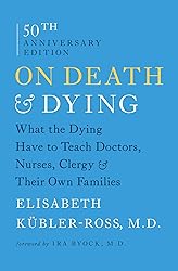 On Death and Dying: What the Dying Have to Teach