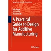 A Practical Guide to Design for Additive Manufacturing (Springer Series in Advanced Manufacturing)