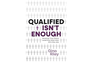 Qualified Isn't Enough: Develop Your Story. Land the Interview. Win the Job.