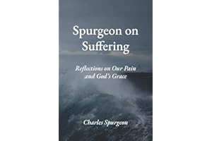 Spurgeon on Suffering: Reflections on Our Pain and God's Grace