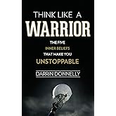 Think Like a Warrior: The Five Inner Beliefs That Make You Unstoppable (Sports for the Soul)
