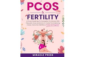 PCOS & Fertility: A Proven Roadmap to Conception for Women With Polycystic Ovary Syndrome to Tackle the Underlying Cause, Overcome Infertility & Finally Get Pregnant