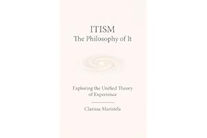 ITISM: The Philosophy of It - Exploring the Unified Theory of Experience