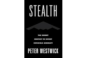 Stealth: The Secret Contest to Invent Invisible Aircraft