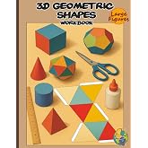 3D Geometric Shapes Workbook: Hands-On Geometry for Kids: Color, Cut out, and Build 3D Shape Nets. A Creative Activity Book with Foldable Paper Nets to Master 3D Shapes for STEM Education