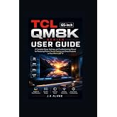 TCL 65-inch QM8K Series User Guide: A Complete Setup, Settings, and Troubleshooting Manual for Mastering Picture, Sound, Gaming, and Smart Features on Your Mini-LED TV