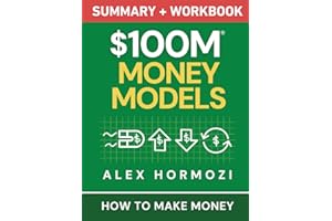 $100M Money Models Summary and Workbook: How to Make Money