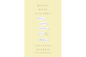 Mostly What God Does: Reflections on Seeking and Finding His Love Everywhere