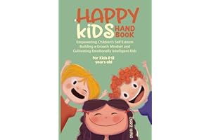 Happy Kids' Handbook: Empowering children's Self-Esteem, building a Growth Mindset, and cultivating Emotionally Intelligent Kids