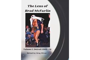 The Lens of Brad McFarlin: Volume 1 Detroit territory 1969-74