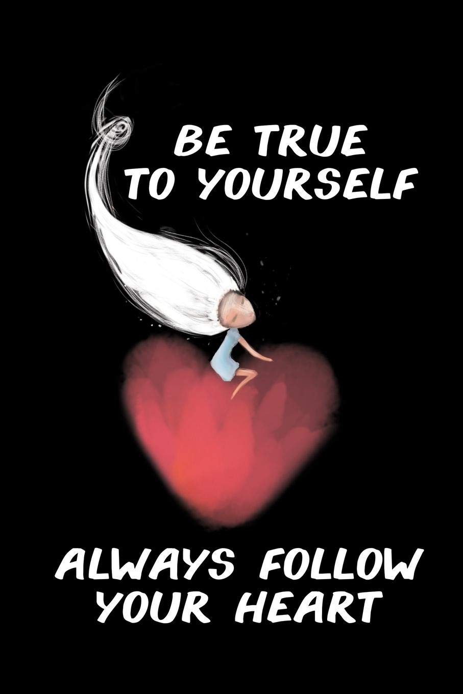 Always Follow Your Heart Be True To Yourself - Always Follow Your Heart: Journals To Write In Blank  Lined Pages Wide Ruled Gift To Uplift: Amazon.co.uk: Publishing, Little  Inspiration: 9781082251740: Books