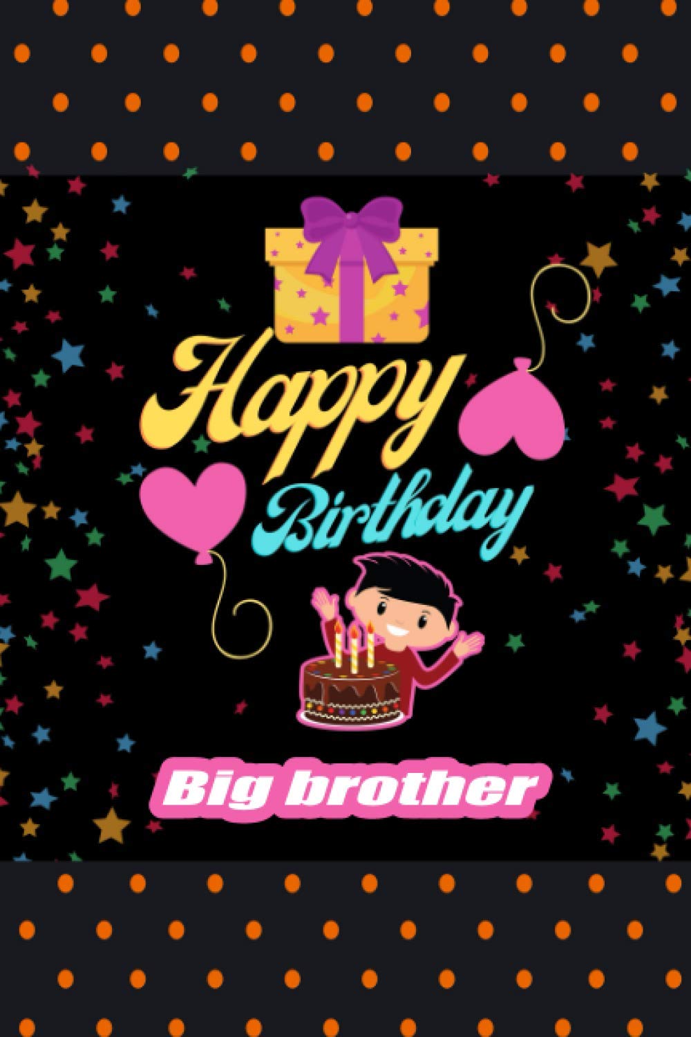Happy Birthday Big Brother Happy Birthday Big Brother: Birthday Blank Lined Journal Diary Perfect  Birthday Gift For Man, Women, Dad, Mom, Brother, Sister, Husband, Wife, All  ... Birthday Gift For Celebration Funny Notebook: Niha: 9798721811081:  Books: