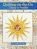 Quilting-on-the-Go: Taking it Further (Landauer) 11 Projects with Blocks from 6 inches to 25 1/2 inc by Carolyn Forster