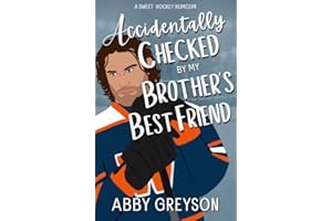 Accidentally Checked By My Brother's Best Friend: A Sweet, Fake Dating, Hockey RomCom (Accidentally In Sports Book 3)