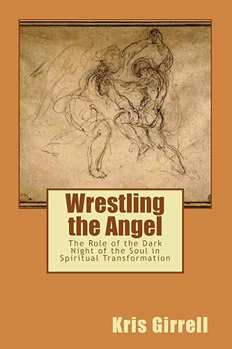 Download Wrestling the Angel: The role of the dark night of the soul in spiritual transformation PDF