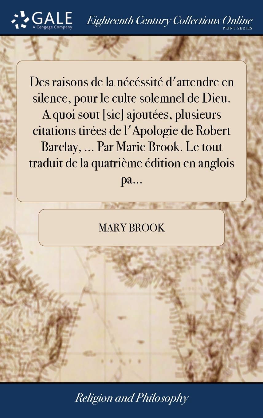 Des Raisons De La Necessite D Attendre En Silence Pour Le Culte Solemnel De Dieu A Quoi Sout Sic Ajoutees Plusieurs Citations Tirees De Edition En Anglois Pa French Edition Brook Mary