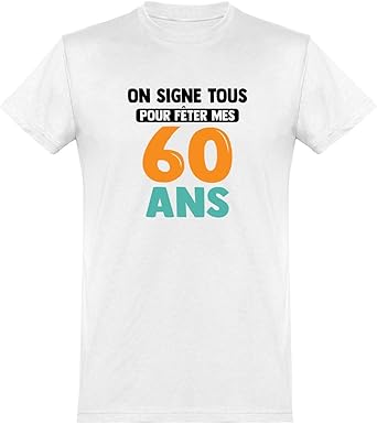 T Shirt Homme On Signe Tous 60 Ans Cadeau Humour Papa Anniversaire Original Rigolo Humoristique Amazon Fr Vetements Et Accessoires