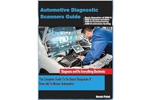 Automotive Diagnostic Scanners Guide: The Complete Guide To On Board Diagnostic II From old To Newer Automotive