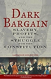 Dark Bargain: Slavery, Profits, and the Struggle for the Constitution