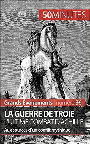 Amazon Com La Guerre De Troie L Ultime Combat D Achille Aux Sources D Un Conflit Mythique Grands Evenements T 36 French Edition Ebook Pedretti Benoit J 50 Minutes Glad Damien Kindle Store
