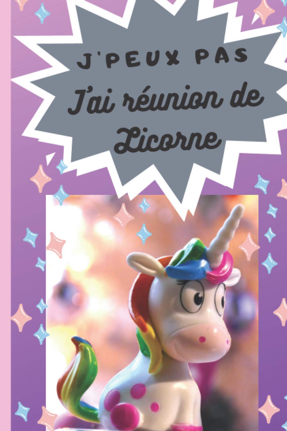J Peux Pas J Ai Reunion De Licorne Carnet De Notes Licorne Citation Drole J Peux Pas J Ai De 100 Pages Lignees A Remplir Format 6 9 Pouces Cahier Licorne Personnalise French Edition Mayonnaise Louis