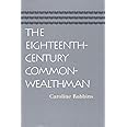 The Eighteenth-Century Commonwealthman: Studies in the Transmission, Development, and Circumstance of English Liberal Thought