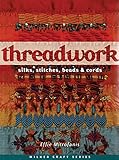 Threadwork: Silks, Stitches, Beads & Cords (Milner Craft Series) by 
