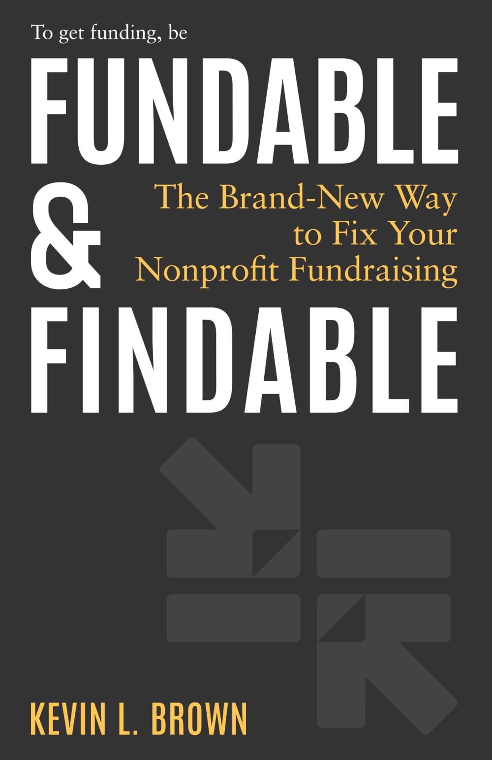 Fundable & Findable: The Brand-New Way to Fix Your Nonprofit Fundraising