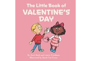 The Little Book Of Valentine's Day: (Children's Book about Valentine's Day, How to Give and Receive Love, How to Celebrate Ages 3 10, Preschool, Kindergarten, First Grade)