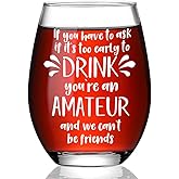 Funny Wine Glass Gifts for Women Friends Sister Her,If You Have to Ask If It's Too Early to Drink Wine You're an Amateur,Long Distance Friendship Birthday Gifts,Best Friend Gift for Christmas-36