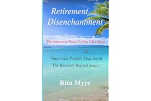 RETIREMENT DISENCHANTMENT - The Retirement Phase No One Talks About: Emotional Pitfalls That Await the Recently Retired Senio