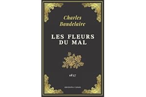 Les Fleurs du Mal: Charles Baudelaire | Texte Intégral (Annoté d'une biographie)