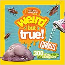 Weird But True Gross 300 Slimy Sticky And Smelly Facts