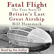 Fatal Flight: The True Story of Britain's Last Great Airship Fatal Flight: The True Story of Britain's Last Great Airship