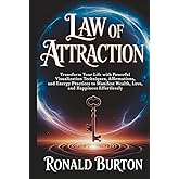 Law of Attraction for Beginners: Transform Your Life with Powerful Visualization Techniques, Affirmations, and Energy Practices to Manifest Wealth, Love, and Happiness Effortlessly