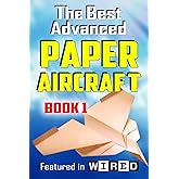 The Best Advanced Paper Aircraft Book 1: Long Distance Gliders, Performance Paper Airplanes, and Gliders with Landing Gear