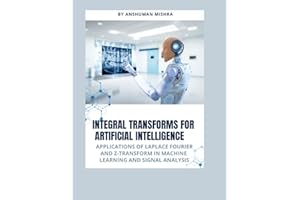 Integral transforms for artificial intelligence: Applications of laplace fourier and z-transform in machine learning and sign