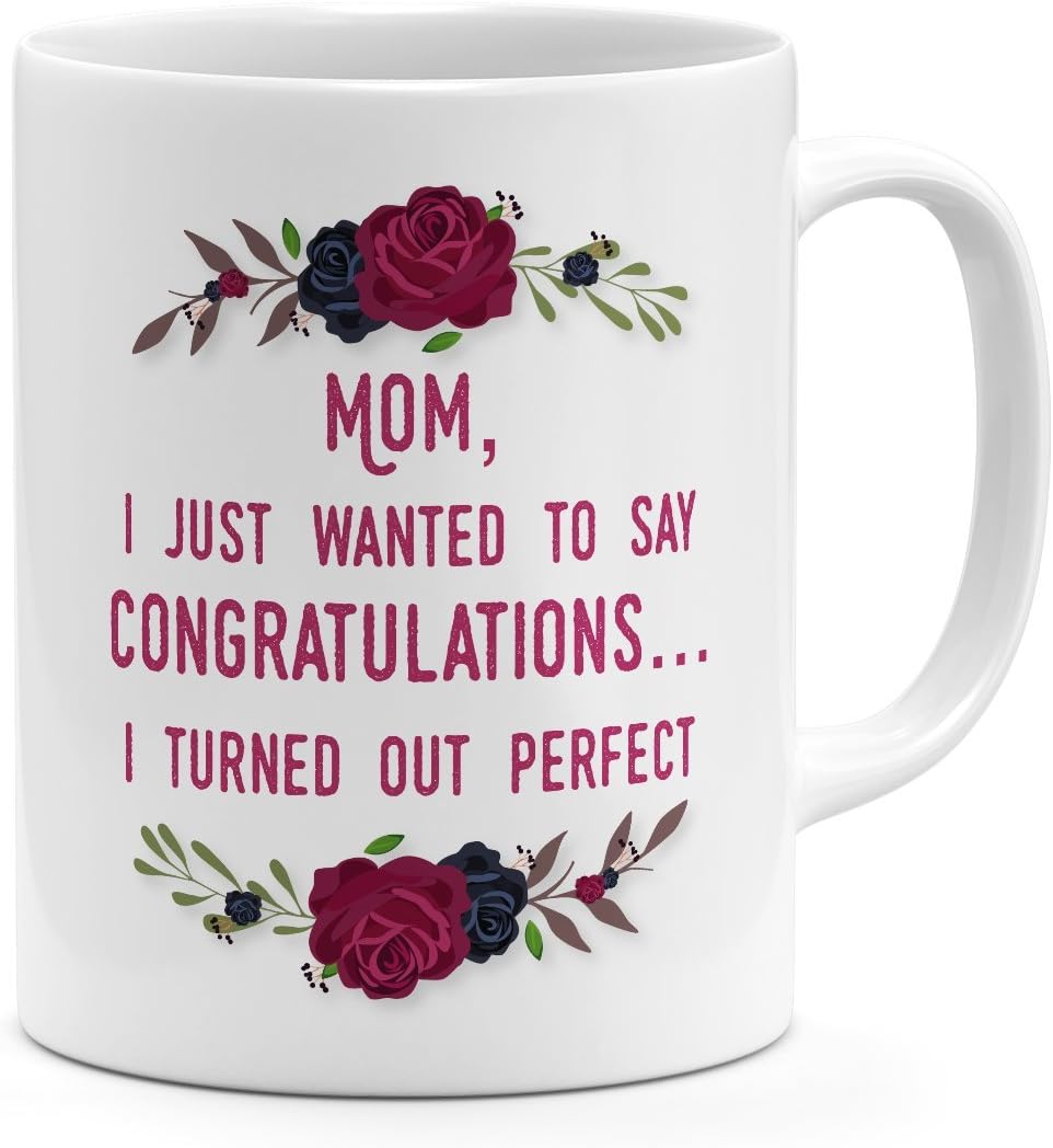 Funny Mom mug Congrulations mom i turned out great, funny moms gift White ceramic mug 11oz Novelty coffee Mug Loud Universe