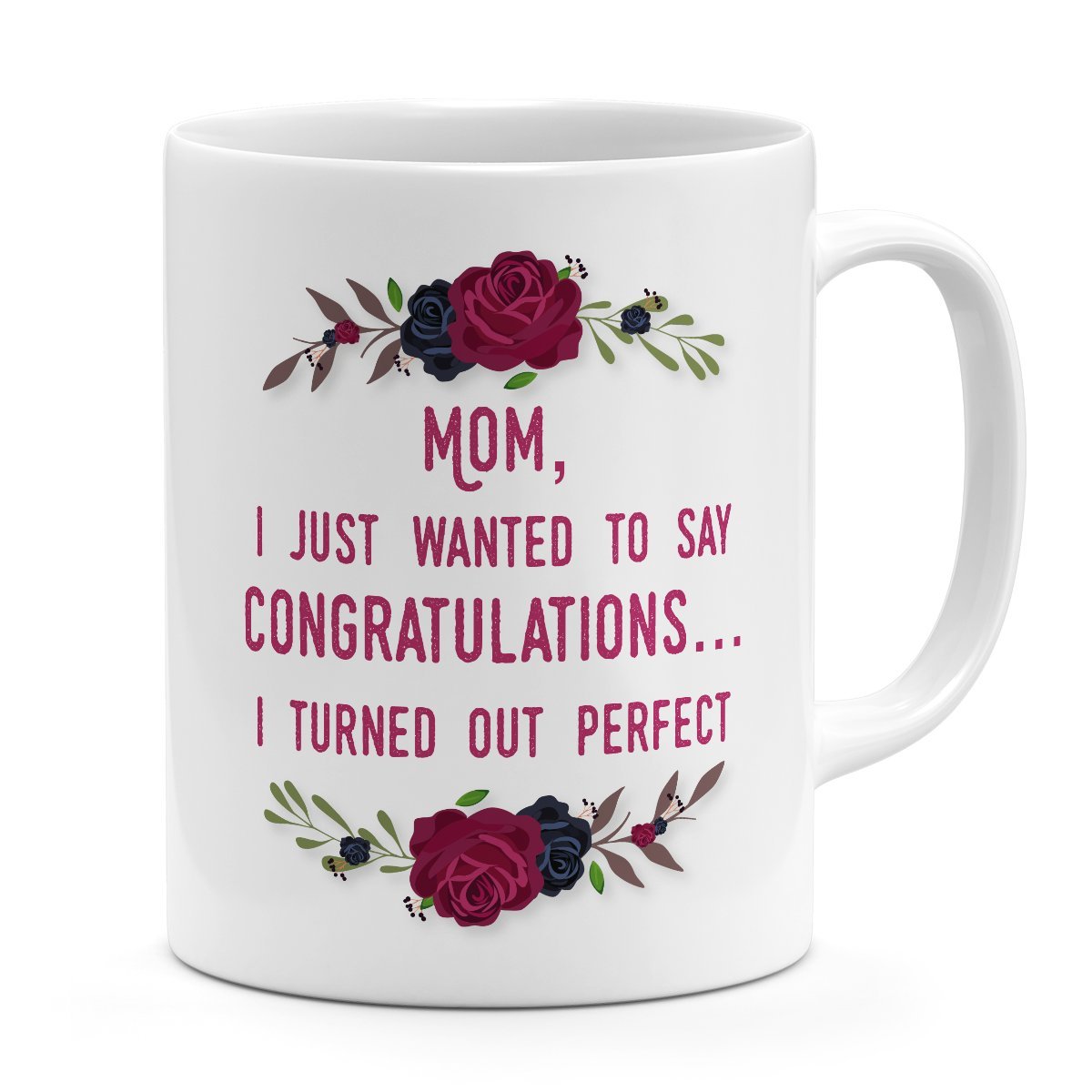 Funny Mom mug Congrulations mom i turned out great, funny moms gift White ceramic mug 11oz Novelty coffee Mug Loud Universe