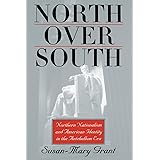North Over South: Northern Nationalism and American Identity in the Antebellum Era